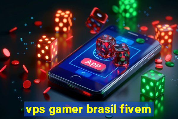 vps gamer brasil fivem